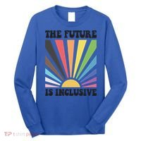 The Future Is Inclusive Lgbt Lesbian Hu Rights Pride Great Gift Long Sleeve Shirt thumb 0