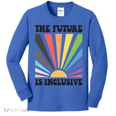 The Future Is Inclusive Lgbt Lesbian Hu Rights Pride Great Gift Kids Long Sleeve Shirt