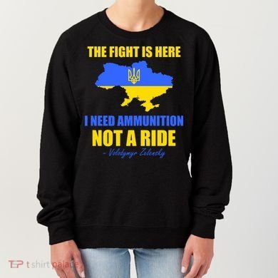 The Fight Is Here I Need Ammunition, Not A Ride Support Ukraine Women's Sweatshirt