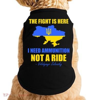 The Fight Is Here I Need Ammunition, Not A Ride Support Ukraine Doggie Tank