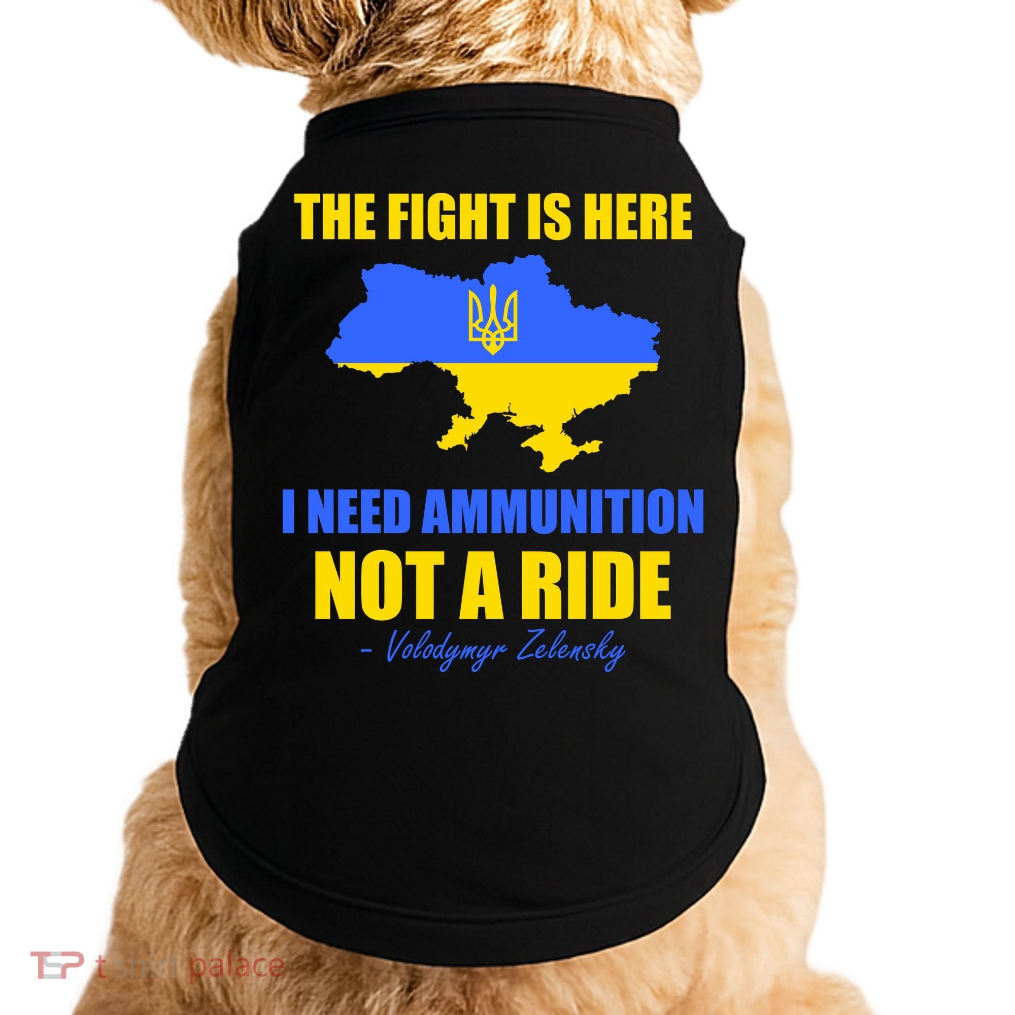 The Fight Is Here I Need Ammunition, Not A Ride Support Ukraine Doggie Tank