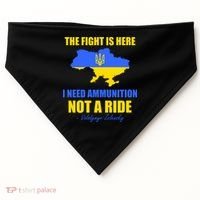 The Fight Is Here I Need Ammunition, Not A Ride Support Ukraine USA-Made Doggie Bandana thumb 0