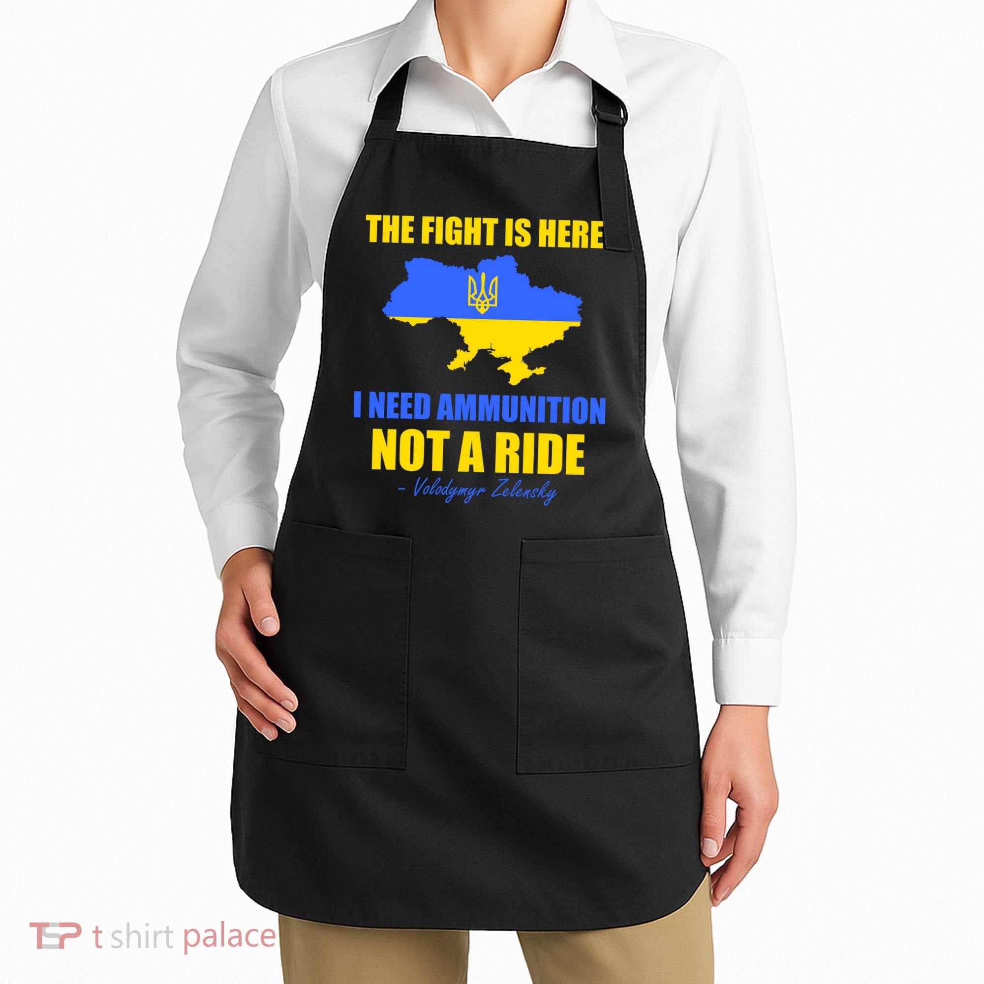 The Fight Is Here I Need Ammunition, Not A Ride Support Ukraine Apron