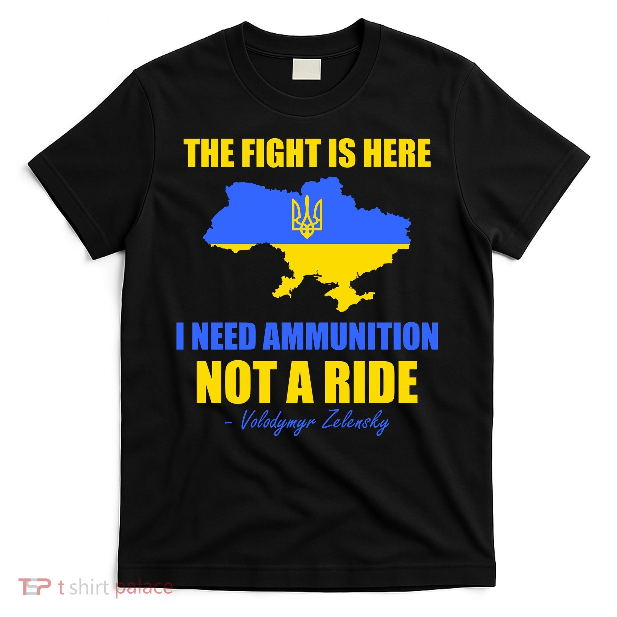 The Fight Is Here I Need Ammunition, Not A Ride Support Ukraine T-Shirt