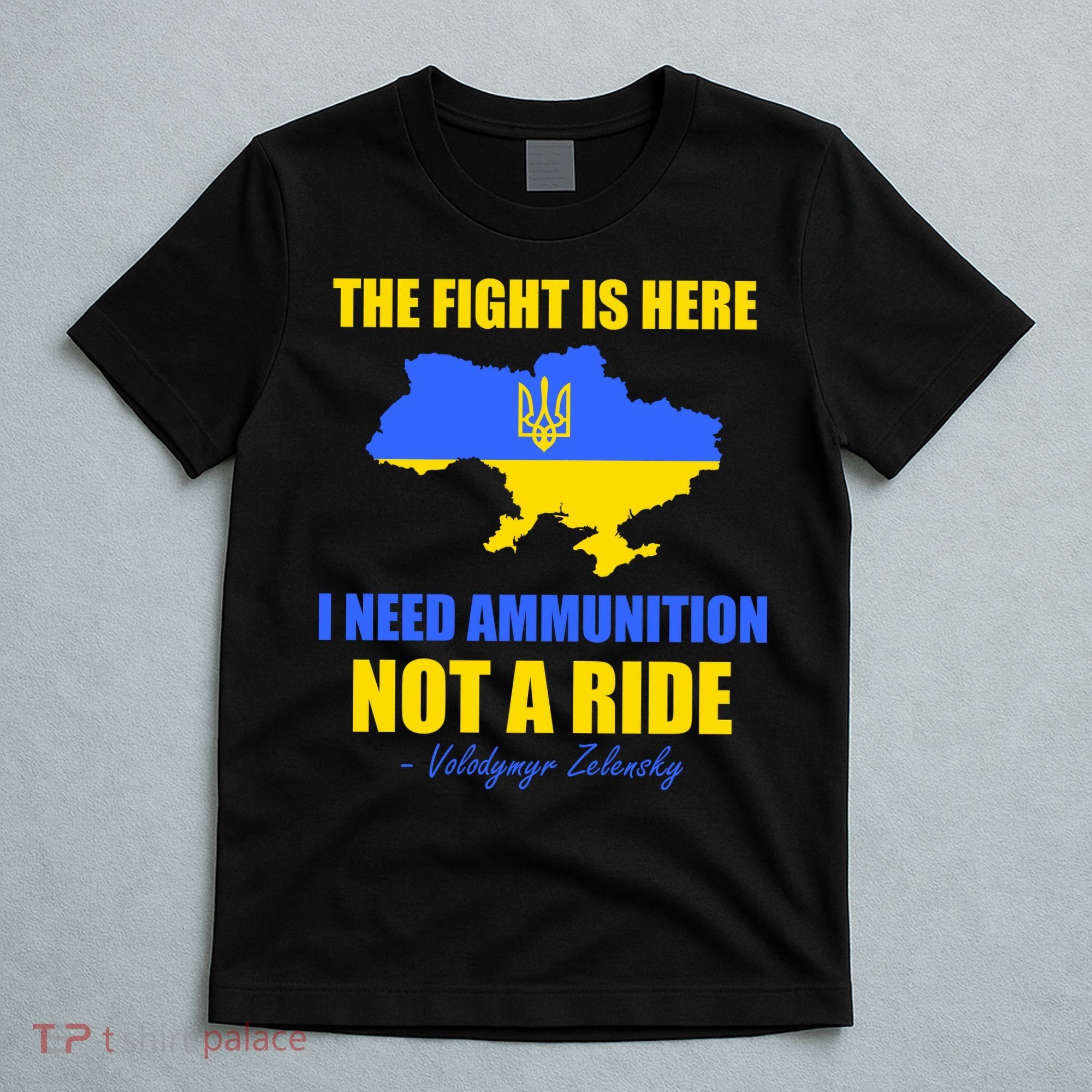 The Fight Is Here I Need Ammunition, Not A Ride Support Ukraine T-Shirt