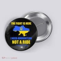The Fight Is Here I Need Ammunition, Not A Ride Support Ukraine Button thumb 0