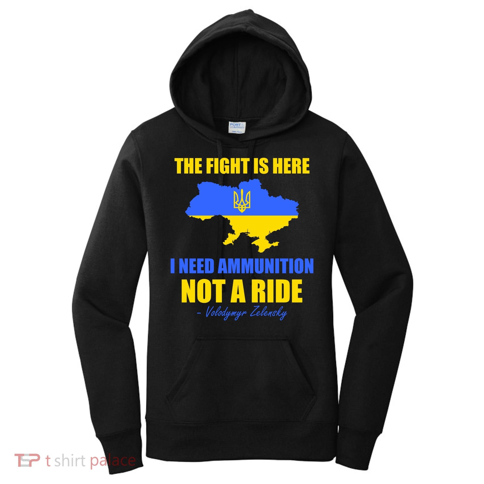 The Fight Is Here I Need Ammunition, Not A Ride Support Ukraine Women's Hoodie