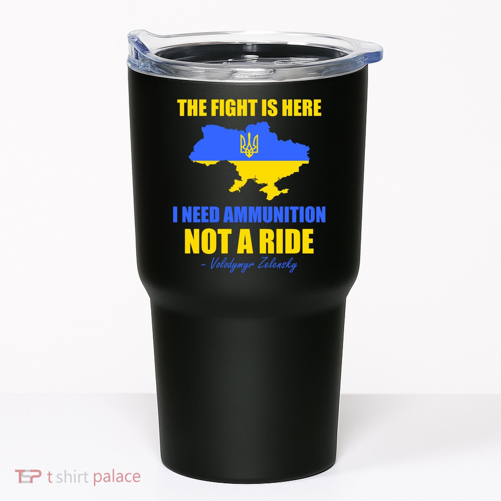 The Fight Is Here I Need Ammunition, Not A Ride Support Ukraine Tumbler