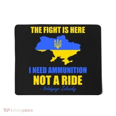 The Fight Is Here I Need Ammunition, Not A Ride Support Ukraine Mousepad