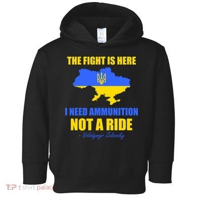 The Fight Is Here I Need Ammunition, Not A Ride Support Ukraine Toddler Hoodie