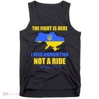 The Fight Is Here I Need Ammunition, Not A Ride Support Ukraine Tank Top thumb 0