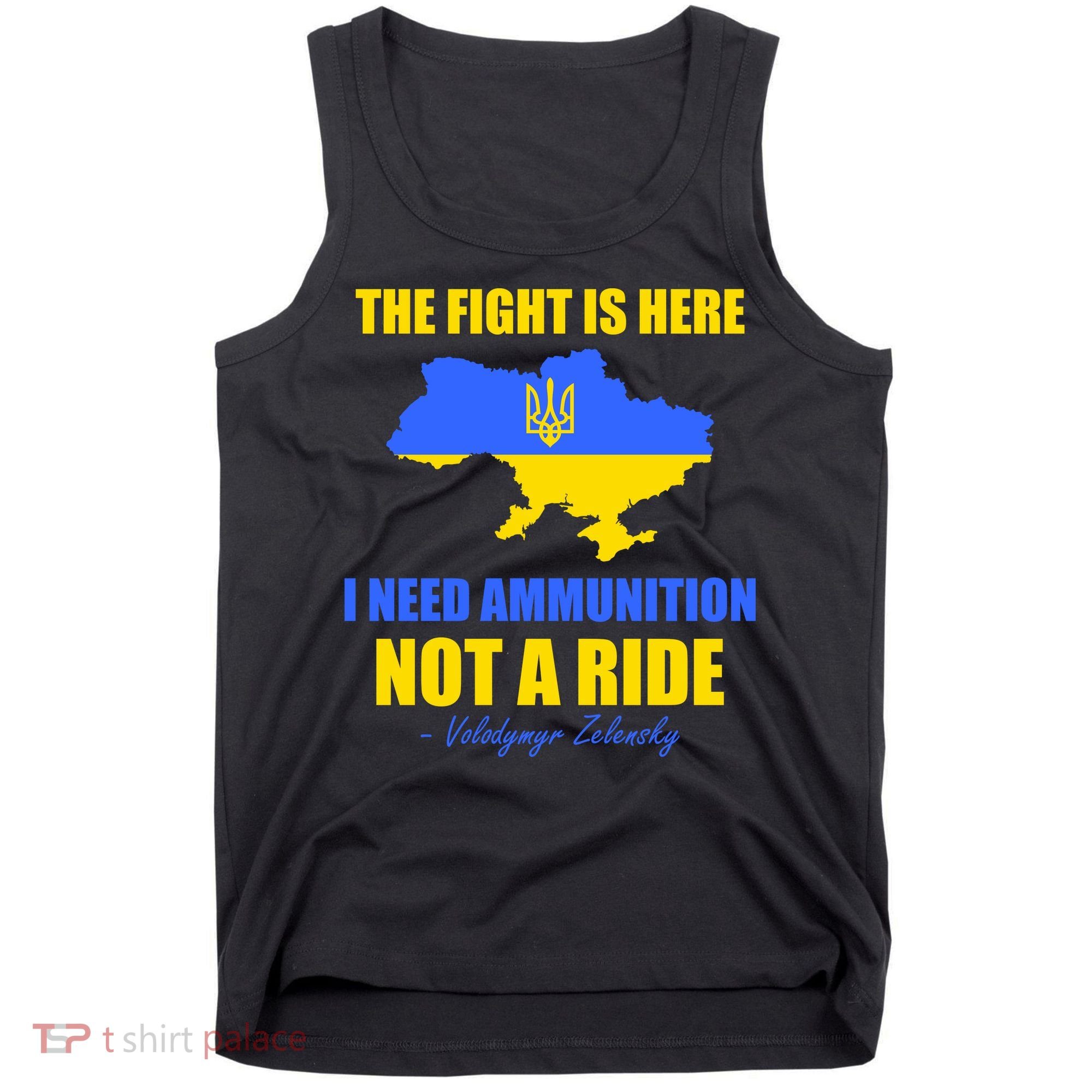 The Fight Is Here I Need Ammunition, Not A Ride Support Ukraine Tank Top