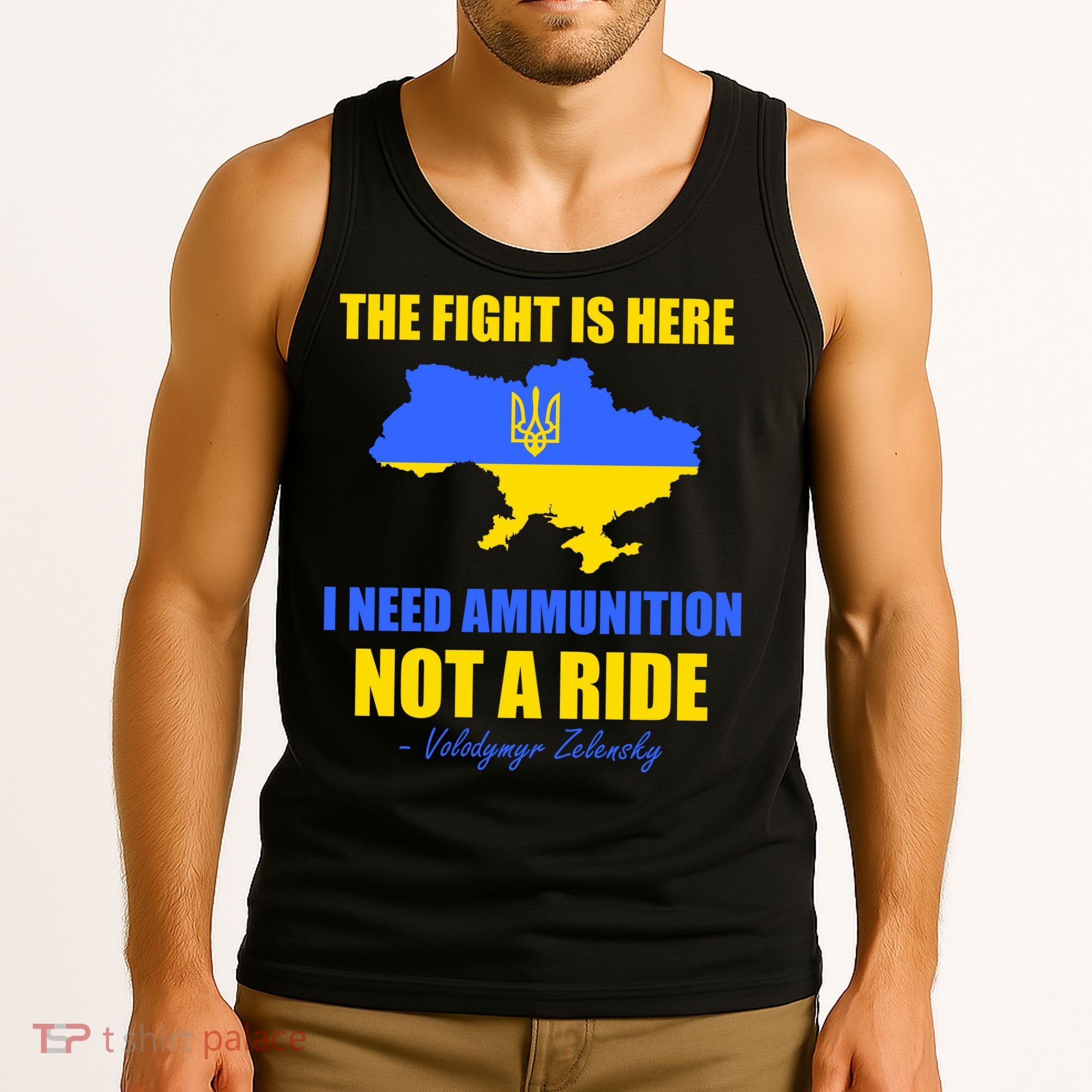 The Fight Is Here I Need Ammunition, Not A Ride Support Ukraine Tank Top