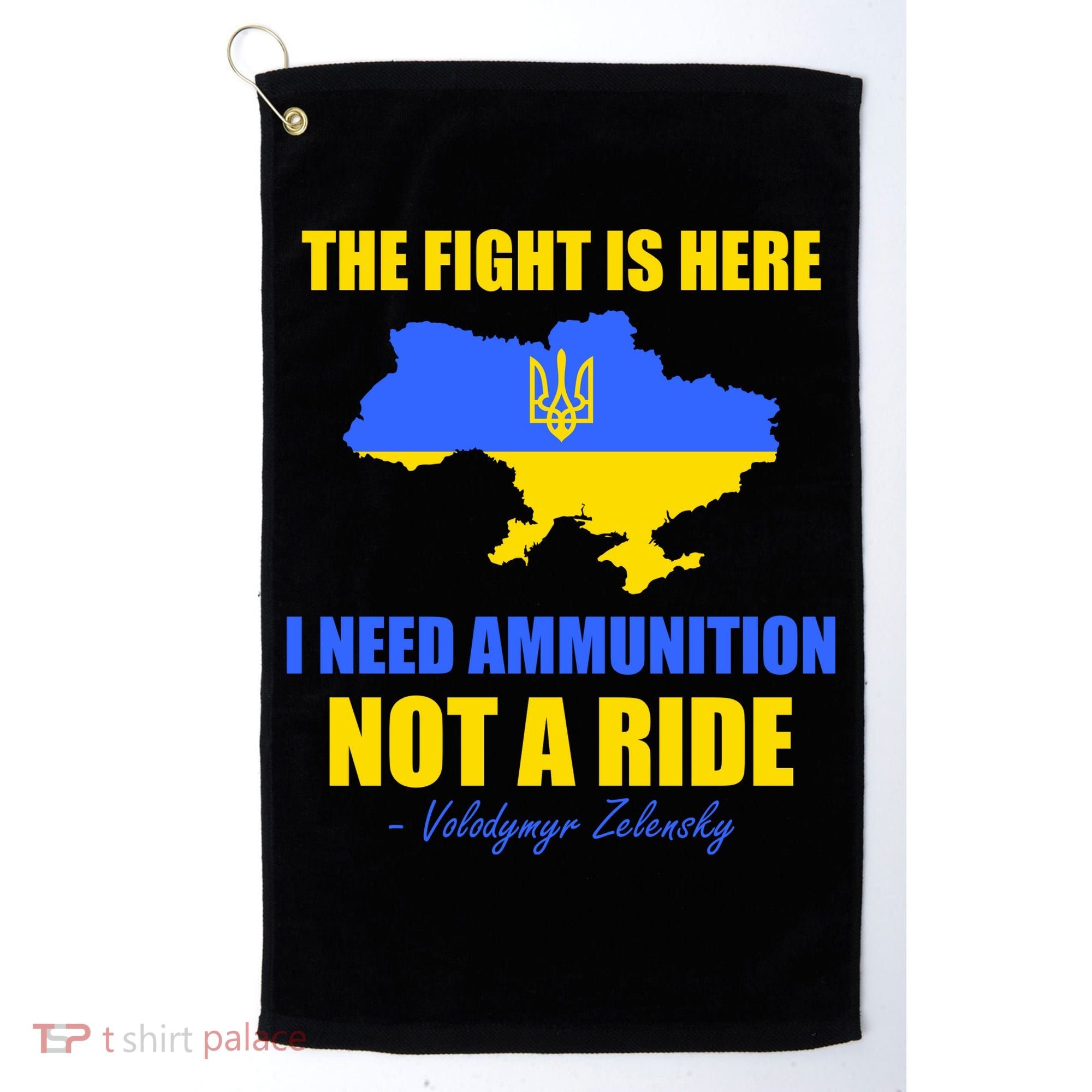 The Fight Is Here I Need Ammunition, Not A Ride Support Ukraine Golf Towel