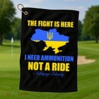 The Fight Is Here I Need Ammunition, Not A Ride Support Ukraine Golf Towel thumb 1