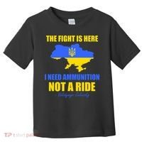 The Fight Is Here I Need Ammunition, Not A Ride Support Ukraine Toddler T-Shirt thumb 0