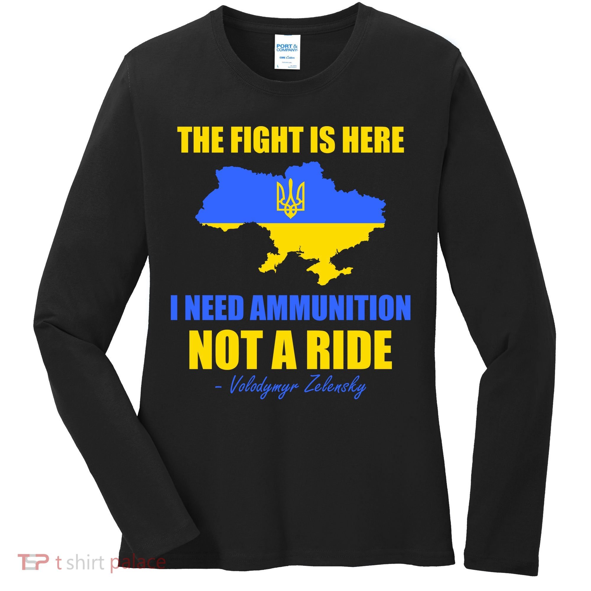 The Fight Is Here I Need Ammunition, Not A Ride Support Ukraine Women's Long Sleeve Shirt