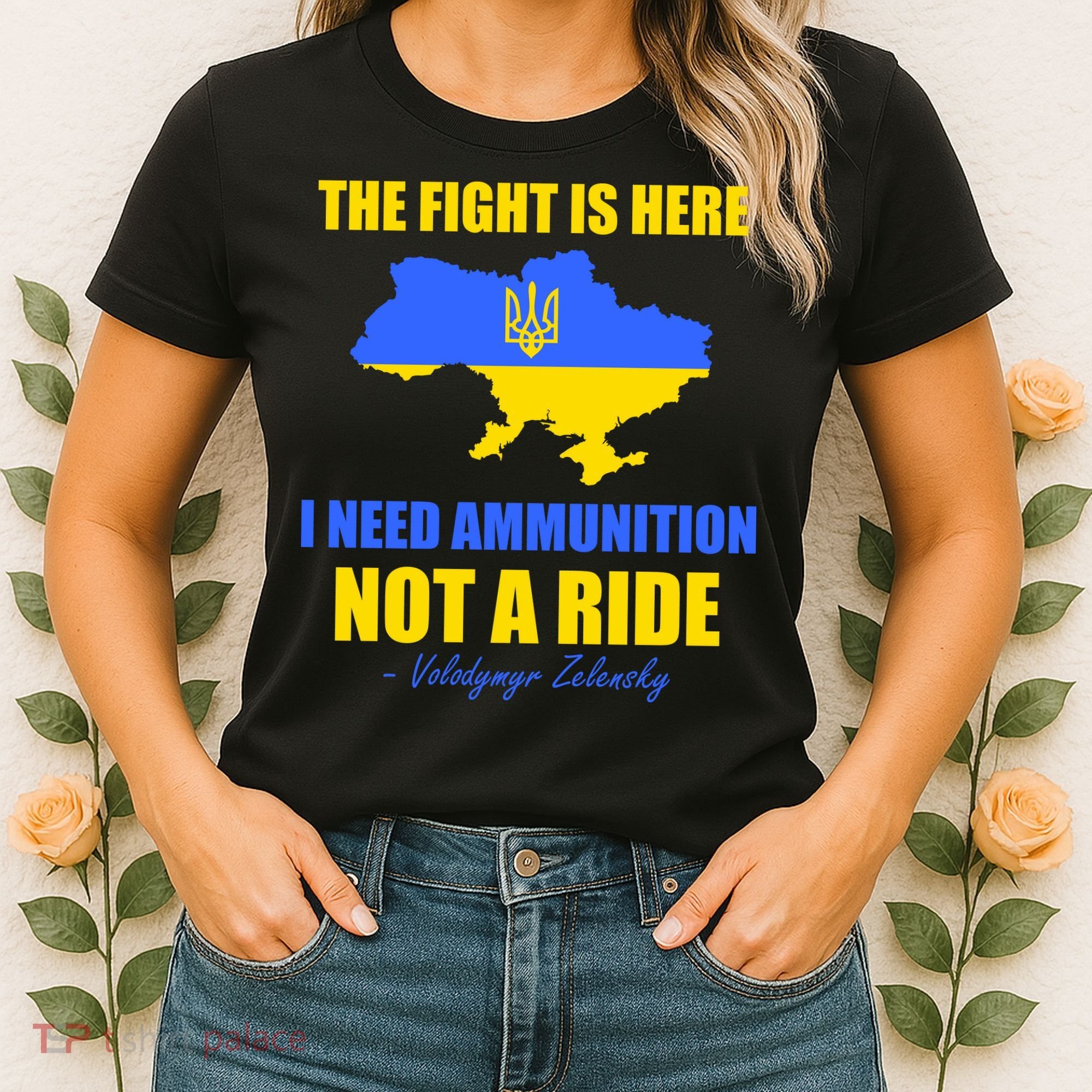 The Fight Is Here I Need Ammunition, Not A Ride Support Ukraine Women's T-Shirt