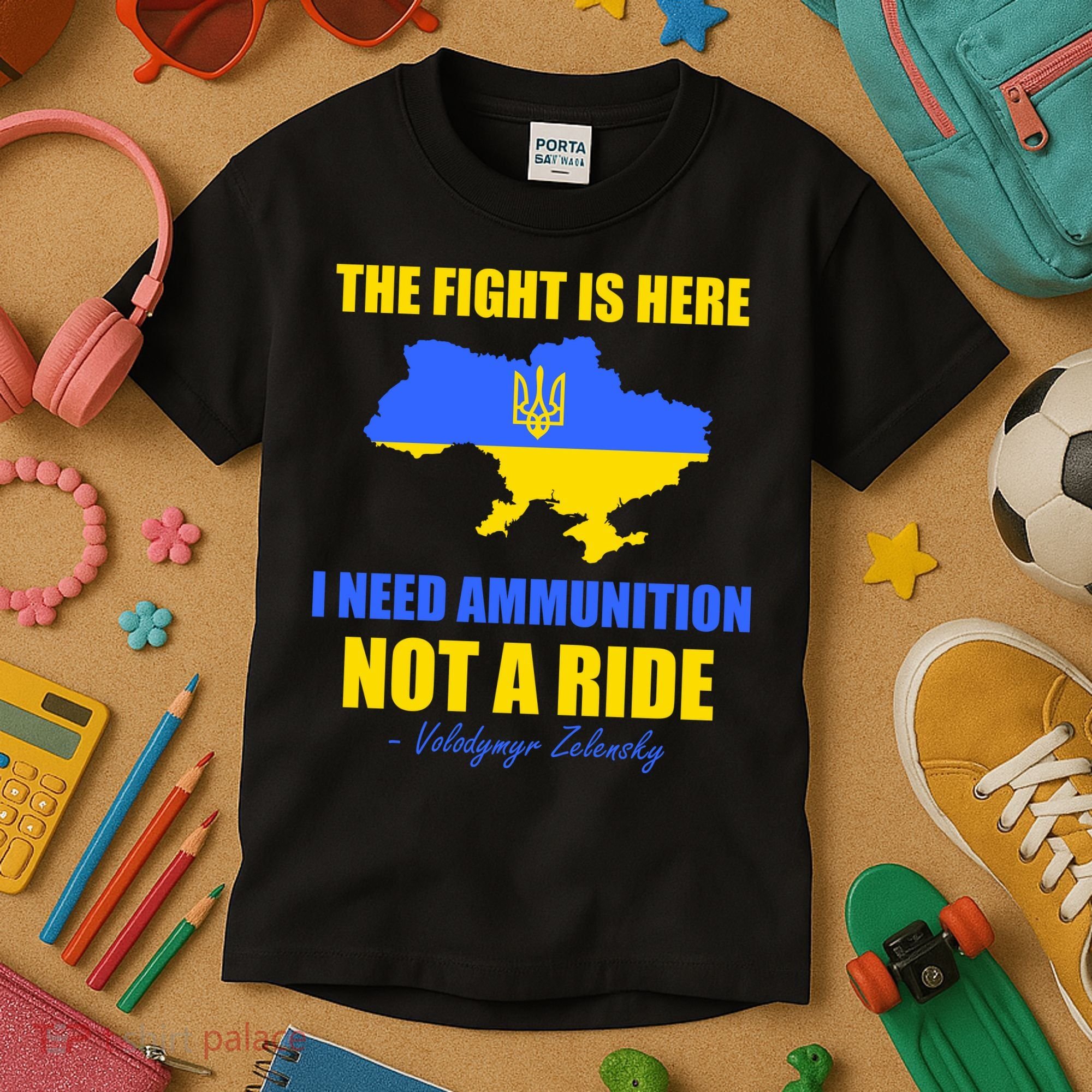 The Fight Is Here I Need Ammunition, Not A Ride Support Ukraine Kids T-Shirt