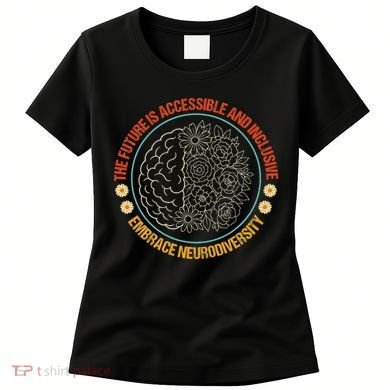 The Future Is Accessible  Inclusive Embrace Neurodiversity Women's T-Shirt