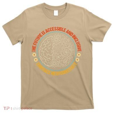 The Future Is Accessible  Inclusive Embrace Neurodiversity T-Shirt