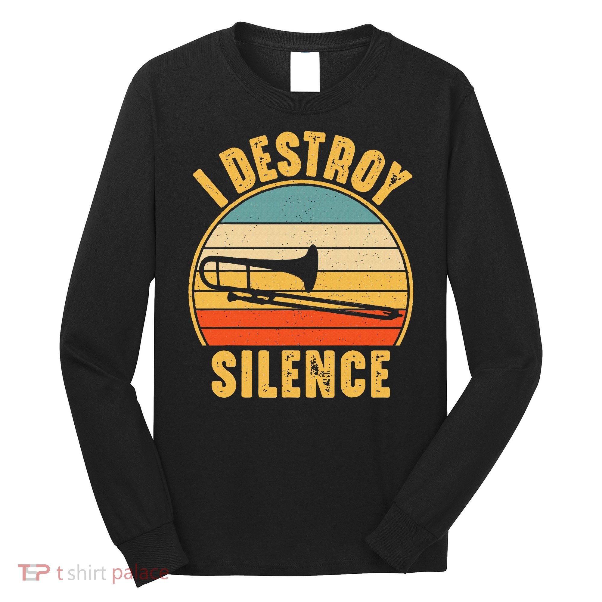 Trombonist Funny I Destroy Silence Trombone Player Long Sleeve Shirt