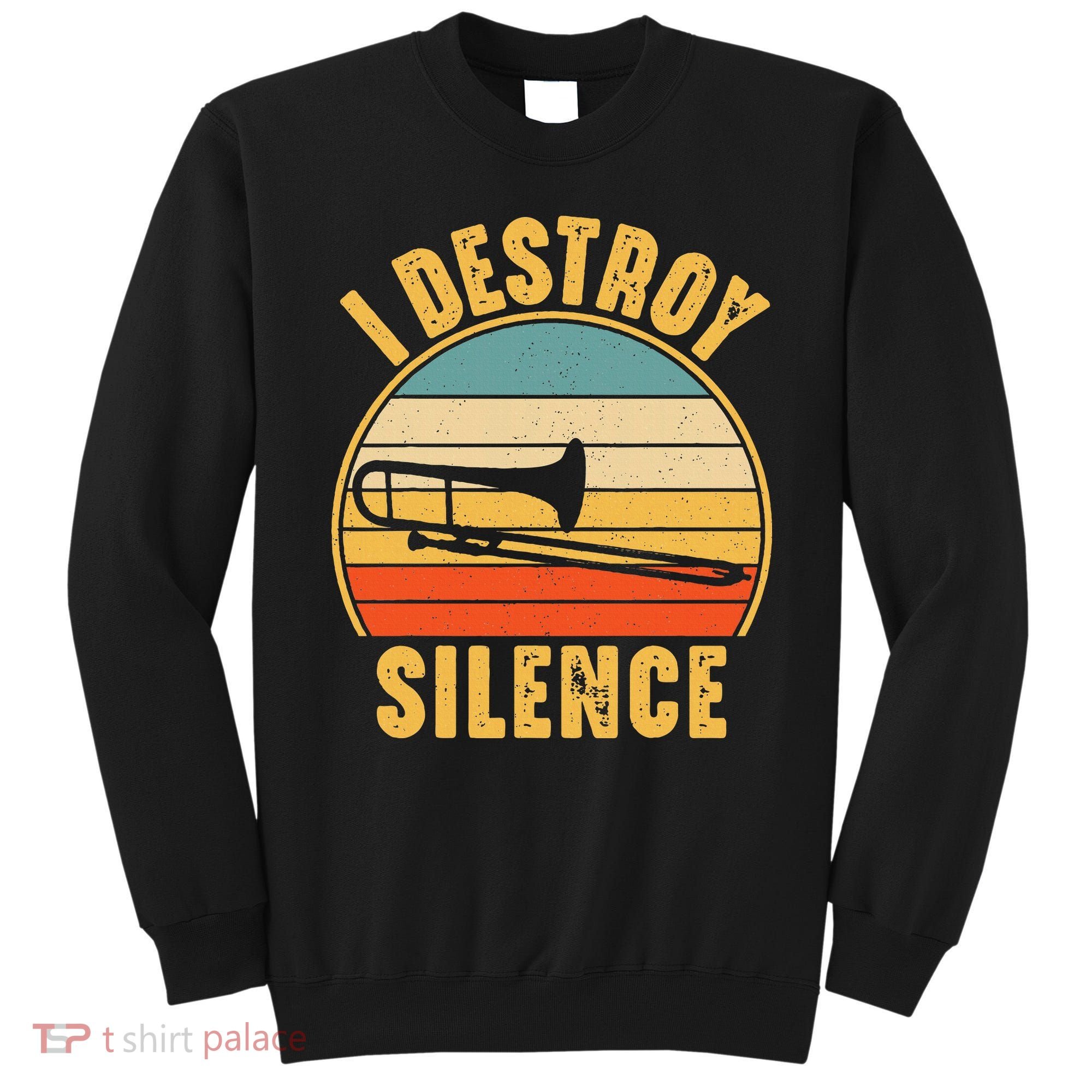 Trombonist Funny I Destroy Silence Trombone Player Sweatshirt