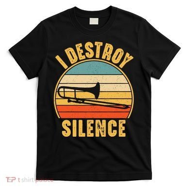Trombonist Funny I Destroy Silence Trombone Player T-Shirt