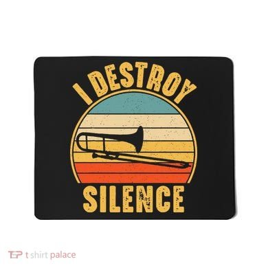 Trombonist Funny I Destroy Silence Trombone Player Mousepad