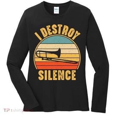 Trombonist Funny I Destroy Silence Trombone Player Women's Long Sleeve Shirt