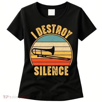 Trombonist Funny I Destroy Silence Trombone Player Women's T-Shirt
