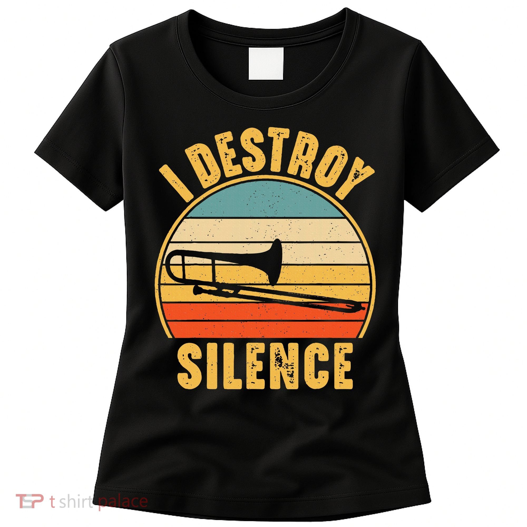 Trombonist Funny I Destroy Silence Trombone Player Women's T-Shirt