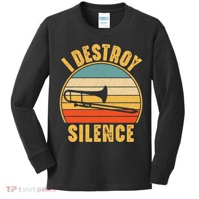 Trombonist Funny I Destroy Silence Trombone Player Kids Long Sleeve Shirt