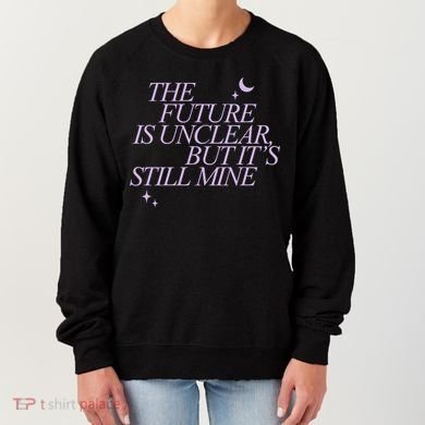 The Future Is Unclear But Its Still Mine Cute Women's Sweatshirt