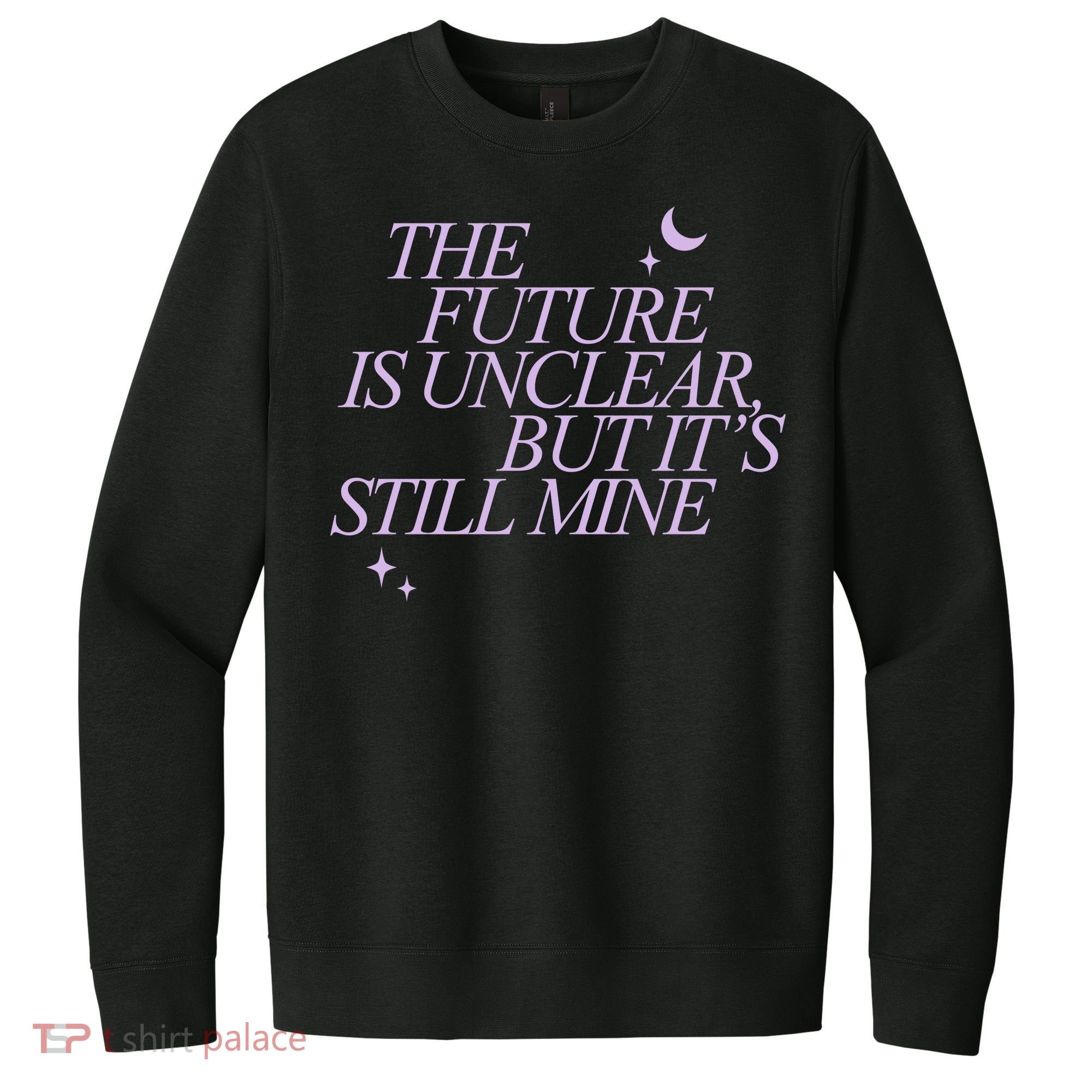 The Future Is Unclear But Its Still Mine Cute V.I.T. Fleece Crew Sweatshirt