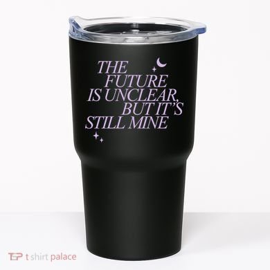 The Future Is Unclear But Its Still Mine Cute Tumbler