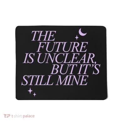 The Future Is Unclear But Its Still Mine Cute Mousepad