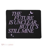 The Future Is Unclear But Its Still Mine Cute Mousepad thumb 0