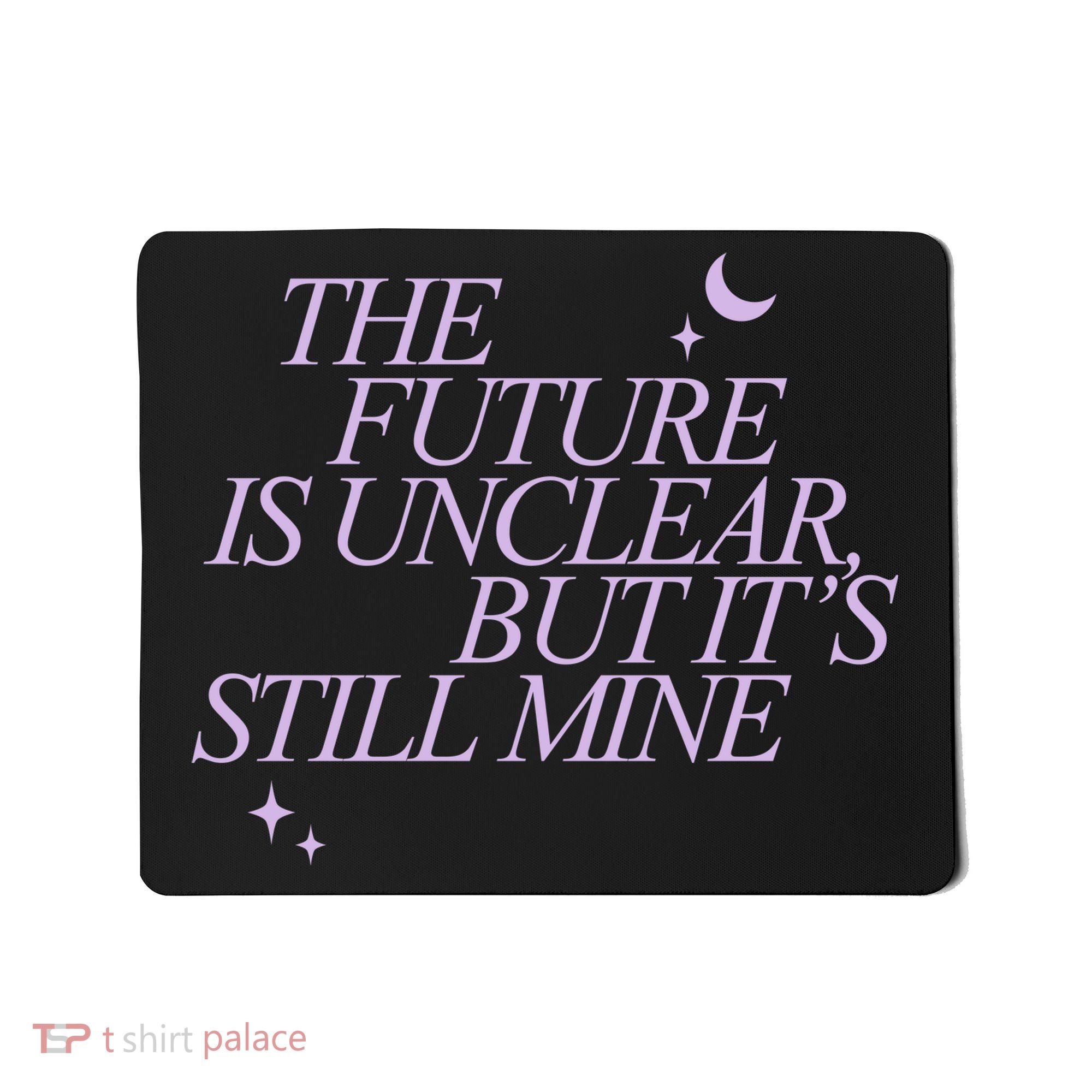 The Future Is Unclear But Its Still Mine Cute Mousepad