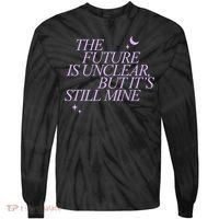 The Future Is Unclear But Its Still Mine Cute Tie-Dye Long Sleeve Shirt thumb 0