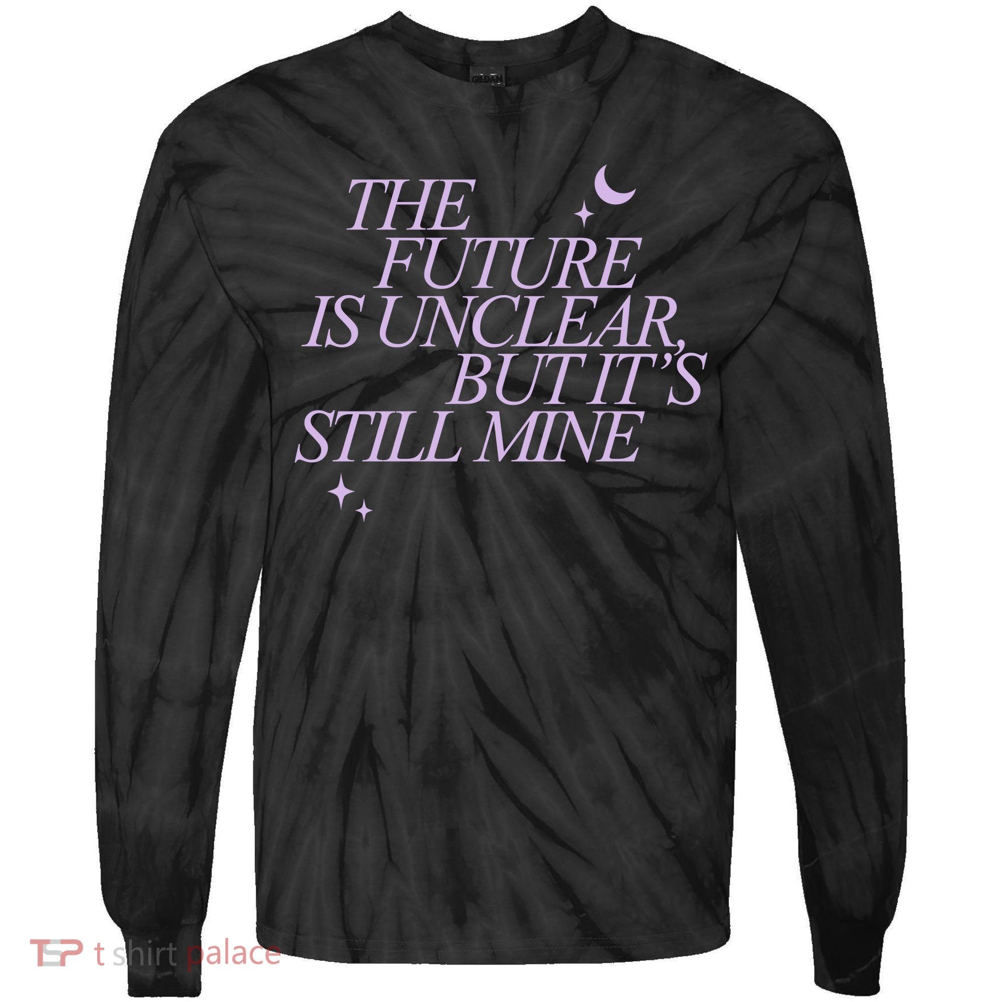 The Future Is Unclear But Its Still Mine Cute Tie-Dye Long Sleeve Shirt