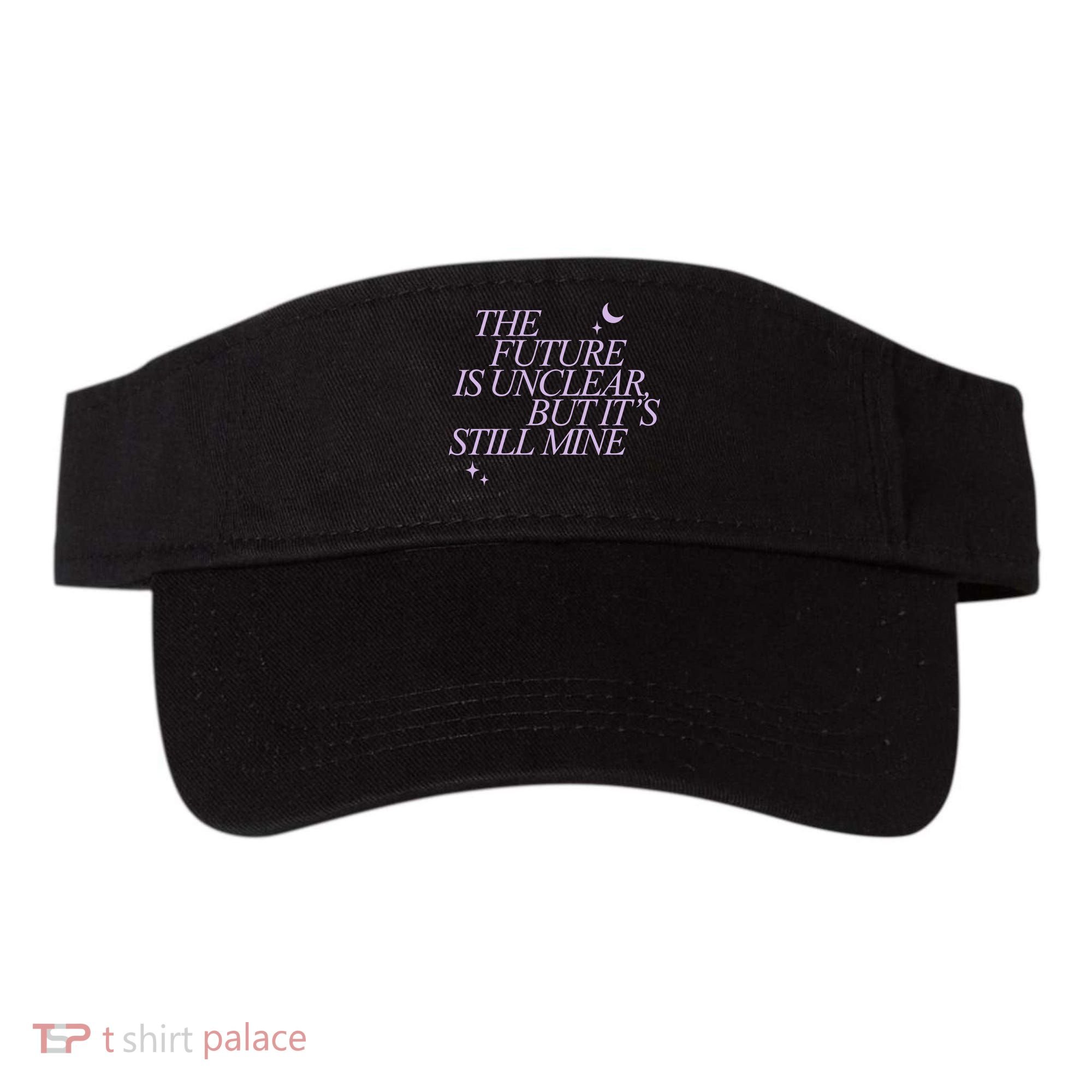 The Future Is Unclear But Its Still Mine Cute Visor