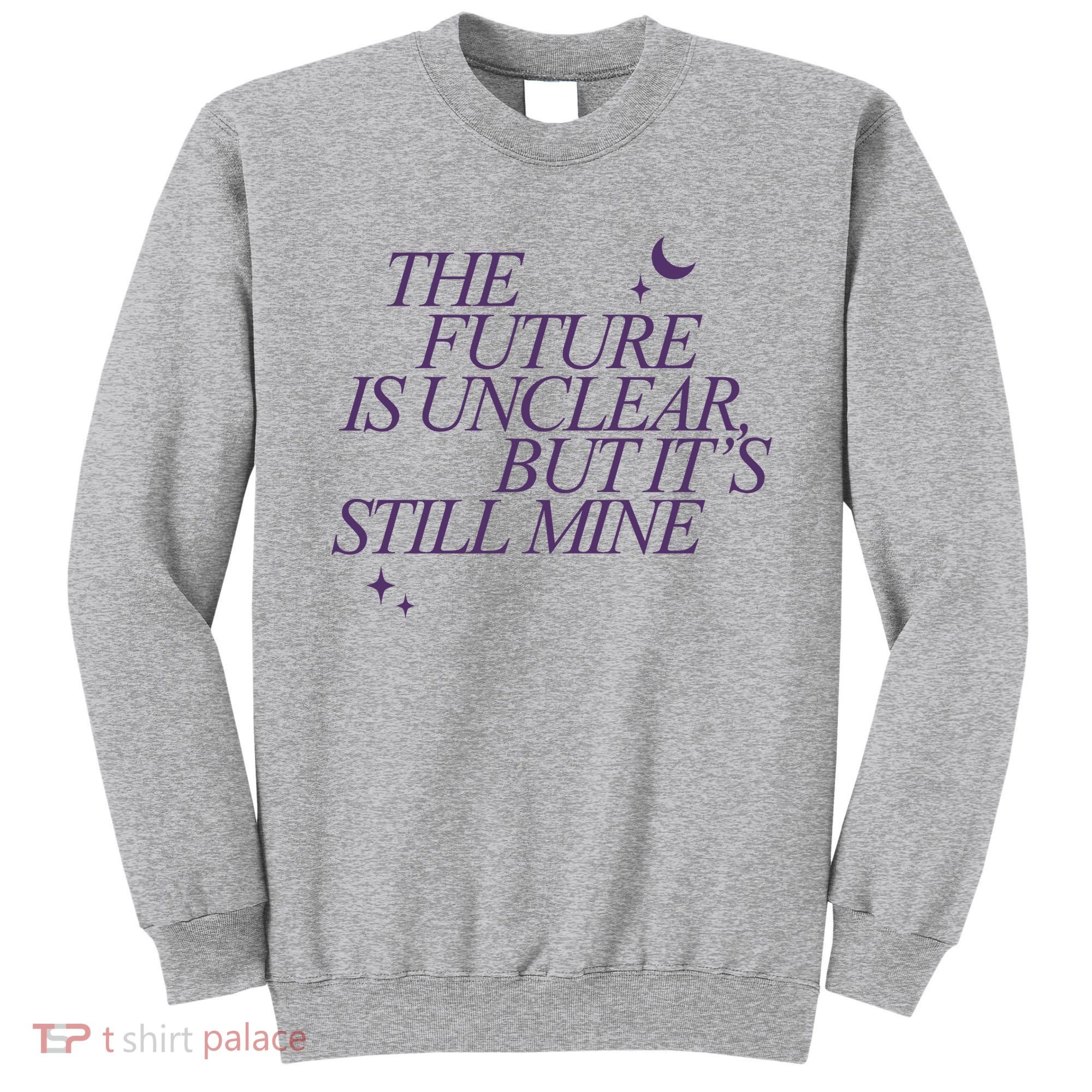 The Future Is Unclear But Its Still Mine Cute Sweatshirt