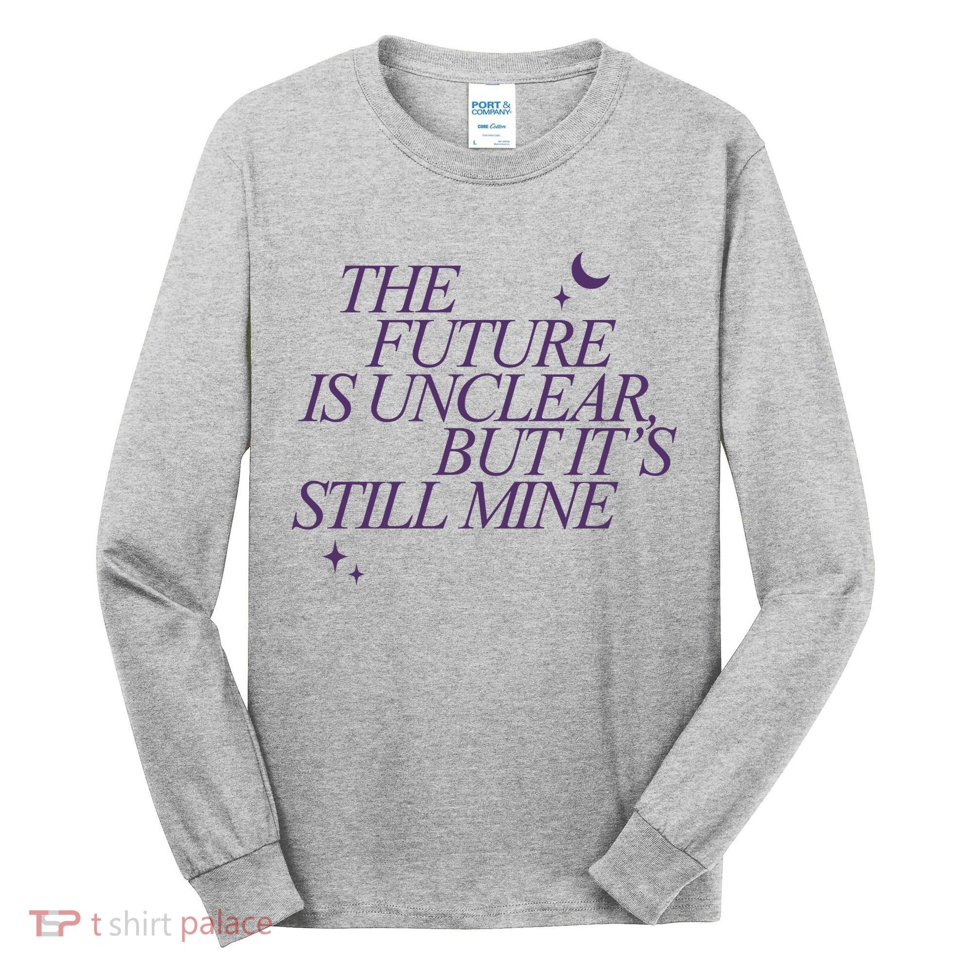The Future Is Unclear But Its Still Mine Cute Tall Long Sleeve Shirt