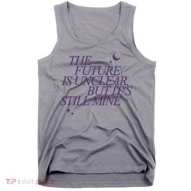 The Future Is Unclear But Its Still Mine Cute Tank Top
