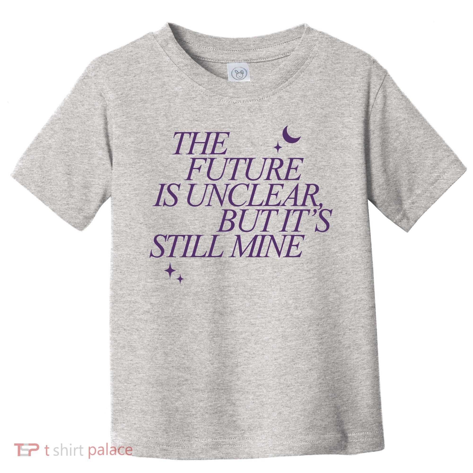 The Future Is Unclear But Its Still Mine Cute Toddler T-Shirt