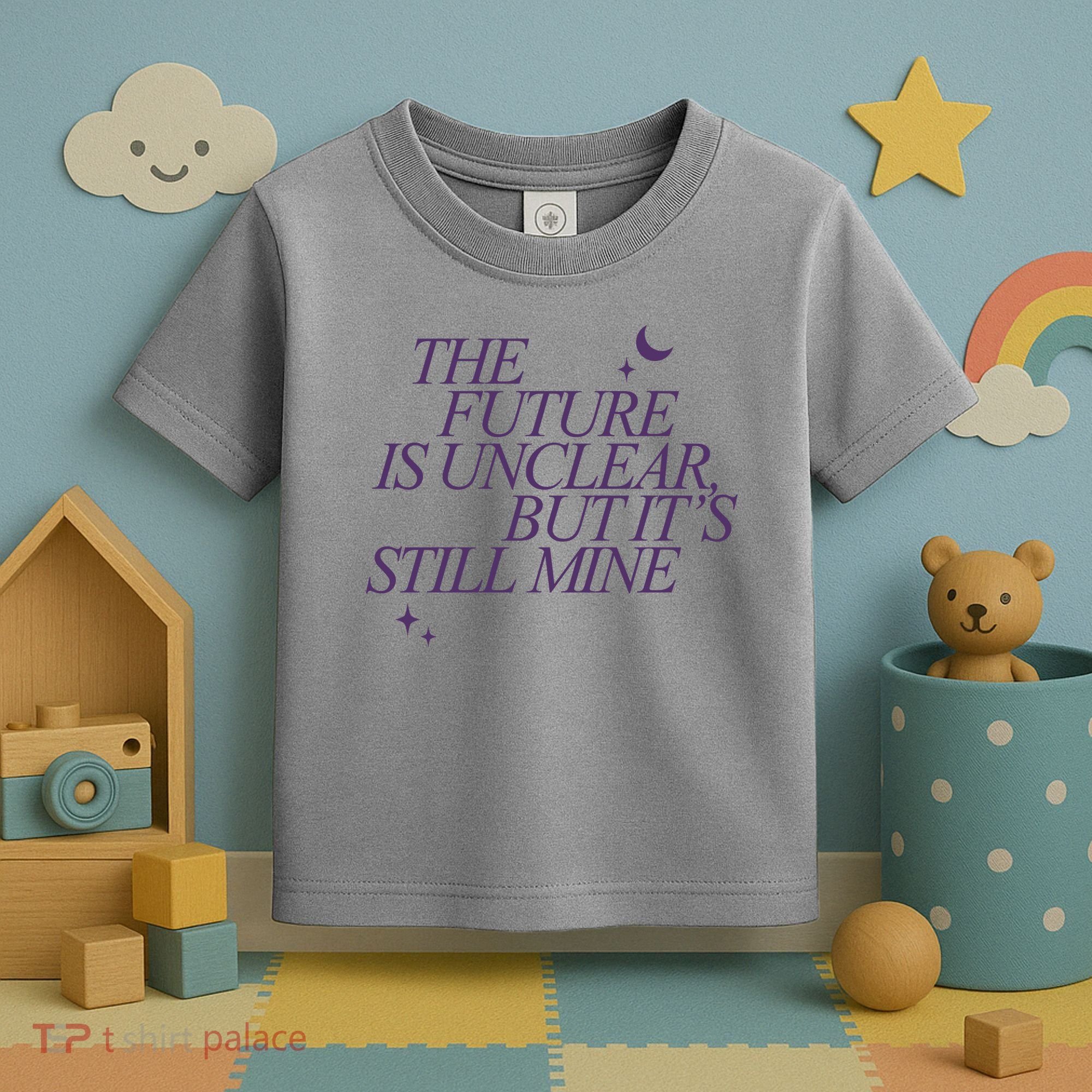 The Future Is Unclear But Its Still Mine Cute Toddler T-Shirt