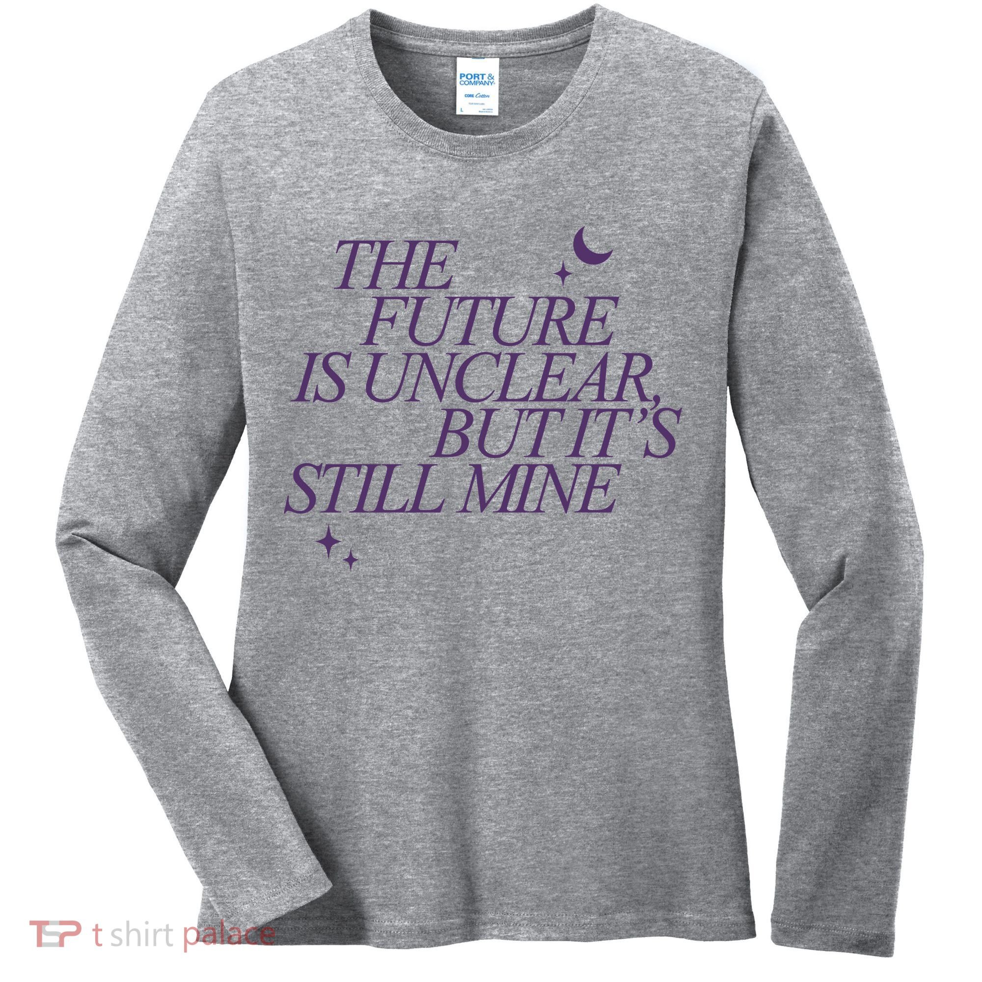 The Future Is Unclear But Its Still Mine Cute Women's Long Sleeve Shirt