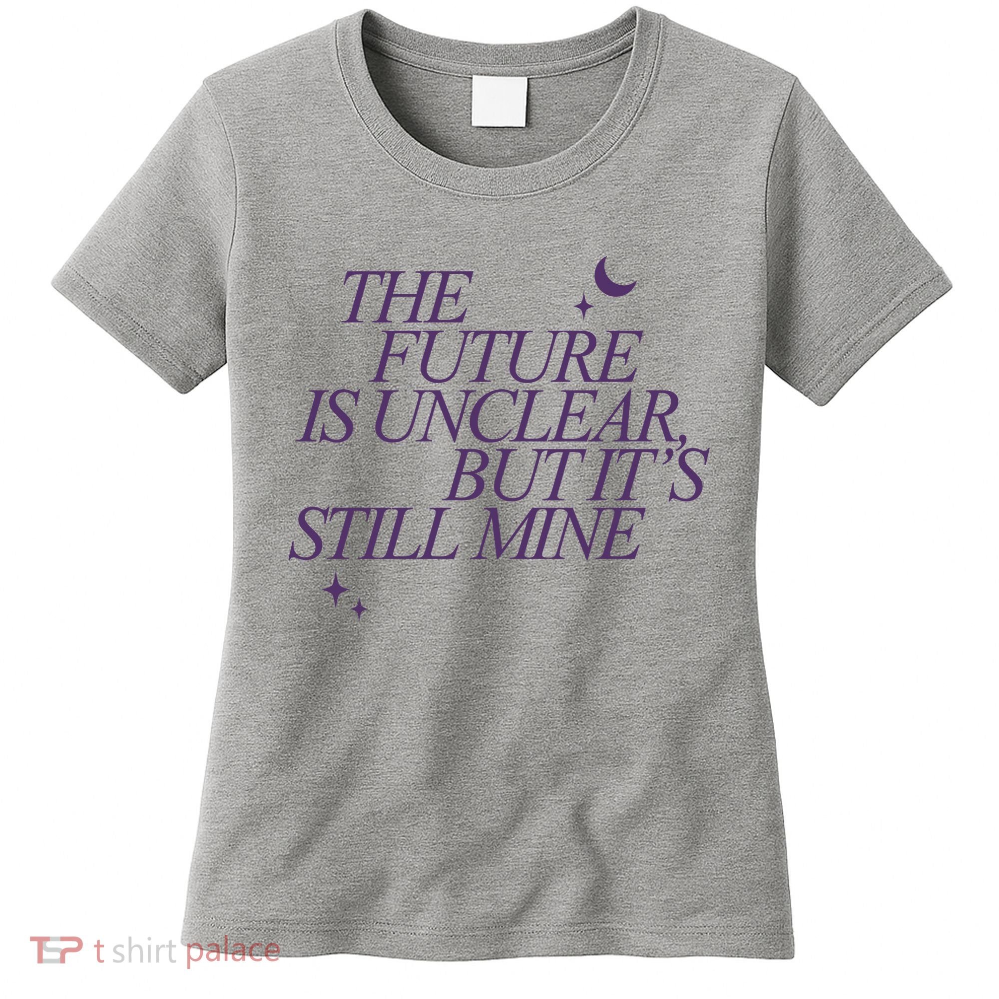 The Future Is Unclear But Its Still Mine Cute Women's T-Shirt