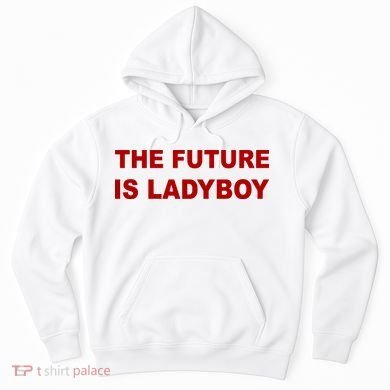 The Future Is Ladyboy Hoodie